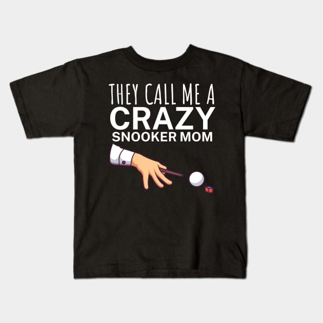 They call me a crazy snooker mom Kids T-Shirt by maxcode